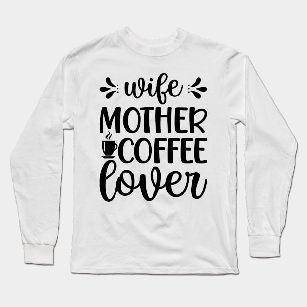 Wife mother coffee lover Long Sleeve T-Shirt by bob2ben